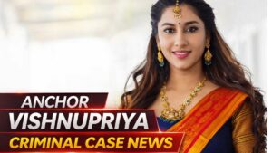 Anchor Vishnupriya criminal case latest news featured image